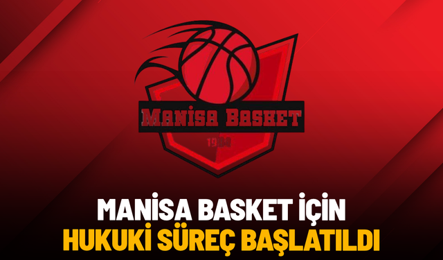 Manisa Basket için hukuki süreç başlatıldı