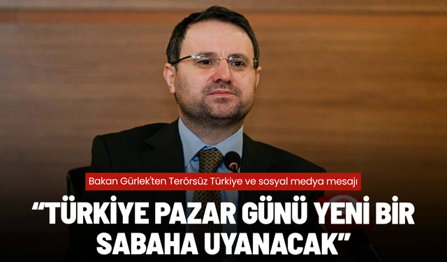 Bakan Gürlek'ten Terörsüz Türkiye ve sosyal medya mesajı