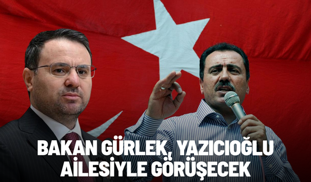 Bakan Gürlek, Yazıcıoğlu ailesiyle görüşecek