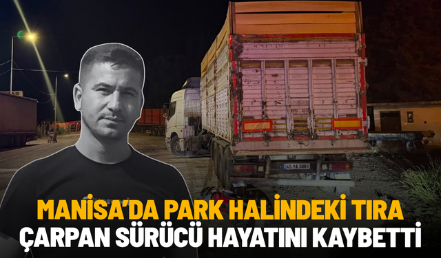 Manisa'da motosiklet park halindeki tıra çarptı: 1 ölü
