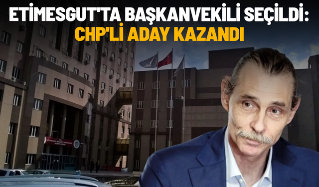 Etimesgut'ta başkanvekili seçildi: CHP'li aday kazandı
