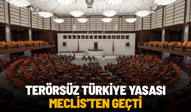 Terörsüz Türkiye Yasası Meclis'ten geçti