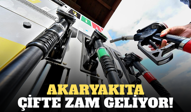 Akaryakıta çifte zam geliyor!