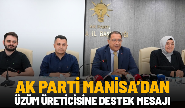 AK Parti Manisa’dan üzüm üreticisine destek mesajı