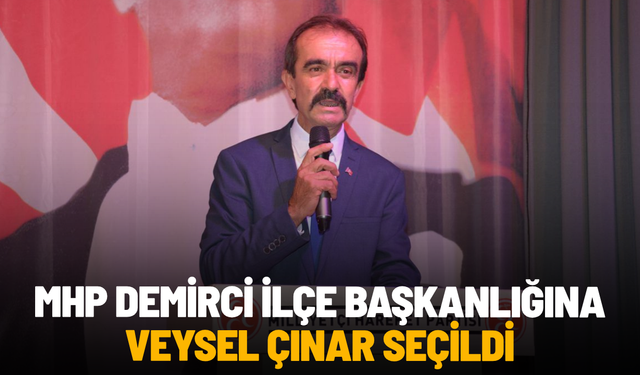MHP Demirci İlçe Başkanlığına Veysel Çınar seçildi