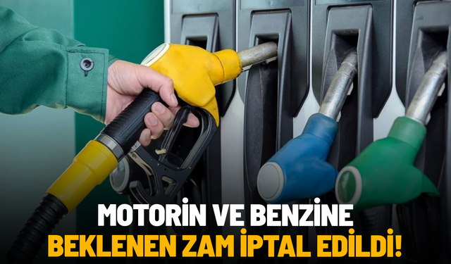 Motorin ve benzine beklenen zam iptal edildi