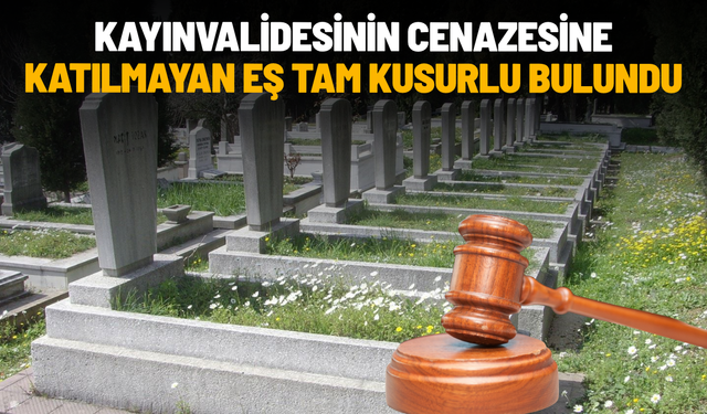 Kayınvalidesinin cenazesine katılmayan eş tam kusurlu bulundu