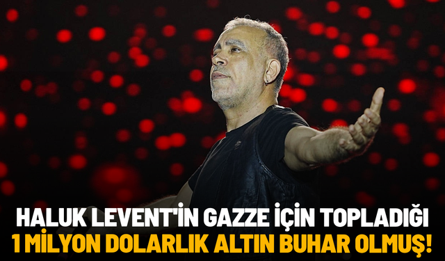 Haluk Levent'in Gazze için topladığı 1 milyon dolarlık altın buhar olmuş