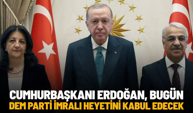 Cumhurbaşkanı Erdoğan, bugün DEM Parti İmralı heyetini kabul edecek