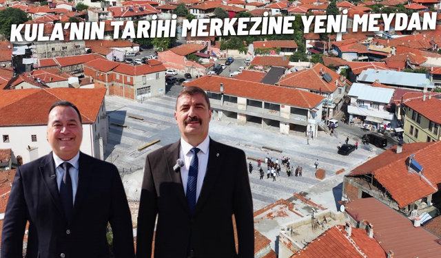 Kula’nın tarihi merkezine yeni meydan