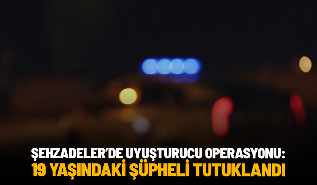 Şehzadeler’de uyuşturucu operasyonu: 19 yaşındaki şüpheli tutuklandı