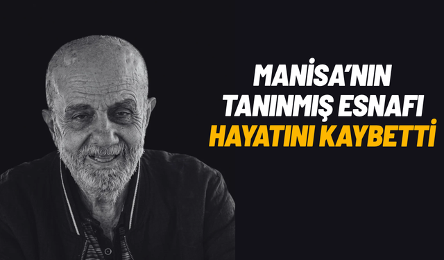 Manisa'nın tanınmış esnafı hayatını kaybetti