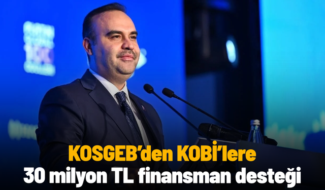 KOSGEB’den KOBİ’lere 30 milyon TL finansman desteği