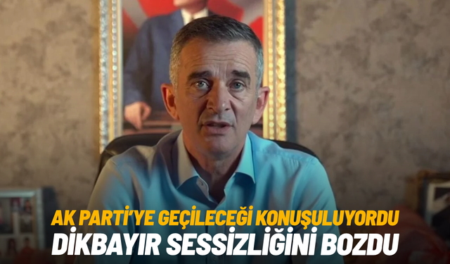AK Parti'ye geçileceği konuşuluyordu: Dikbayır perde arkasını anlattı