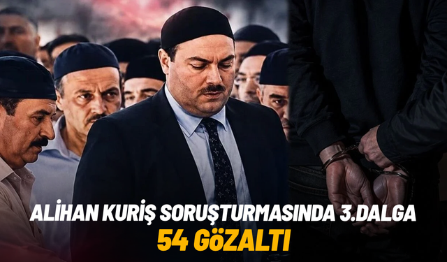 Alihan Kuriş soruşturmasında 3. dalga: 54 gözaltı
