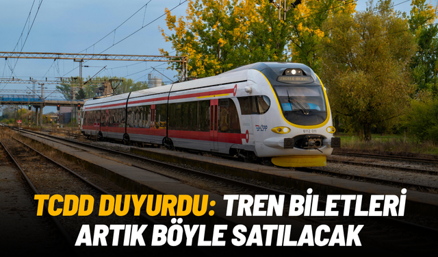 TCDD duyurdu: Tren biletleri artık böyle satılacak