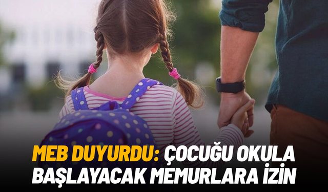 MEB duyurdu: Çocuğu okula başlayacak memurlara izin