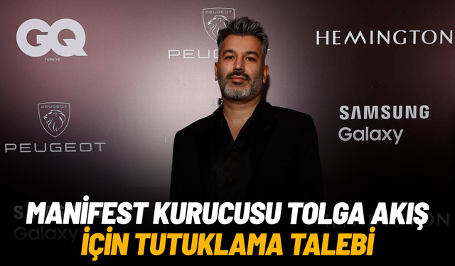 Manifest kurucusu Tolga Akış için tutuklama talebi