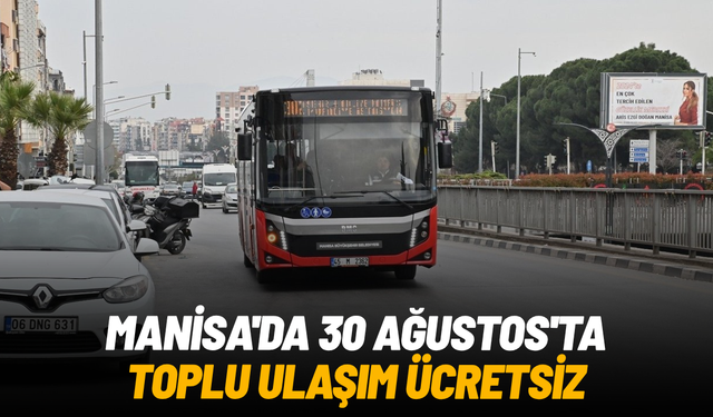 Manisa'da 30 Ağustos'ta toplu ulaşım ücretsiz