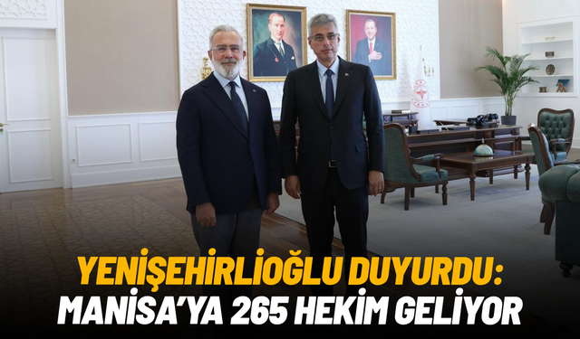 Yenişehirlioğlu duyurdu: Manisa’ya 265 hekim geliyor