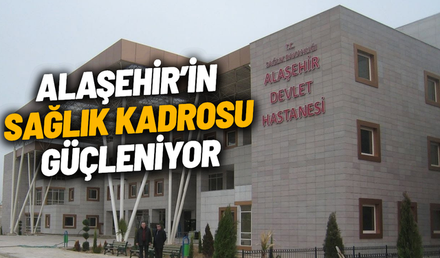 Alaşehir’in sağlık kadrosu güçleniyor