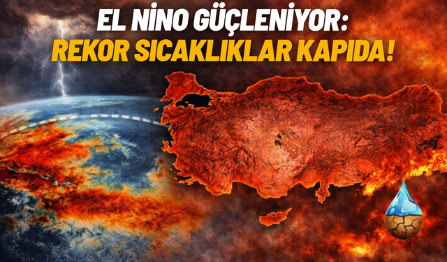 El Nino güçleniyor: Rekor sıcaklıklar kapıda!