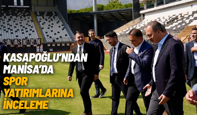 Kasapoğlu’ndan Manisa’da spor yatırımlarına inceleme