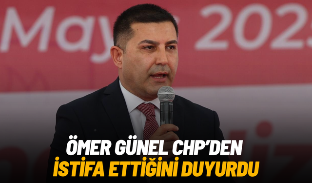 Ömer Günel CHP’den istifa ettiğini duyurdu