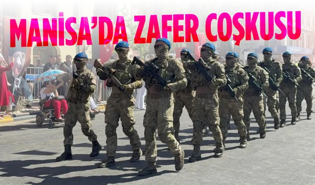 Manisa’da 30 Ağustos coşkusu: Zeybek, komando gösterisi ve geçit töreni