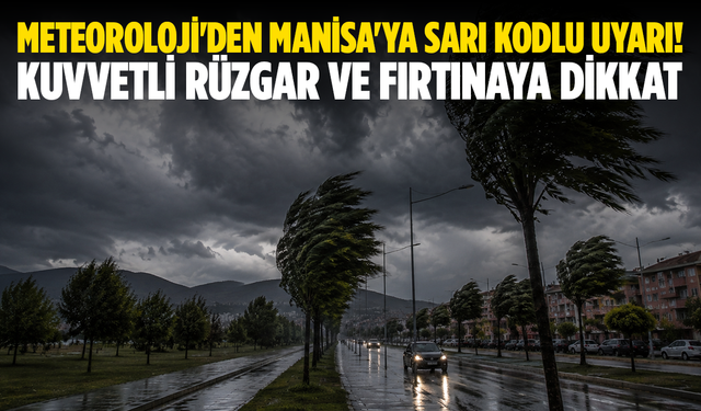 Manisa'da Kuvvetli Rüzgar ve Fırtınaya Dikkat!