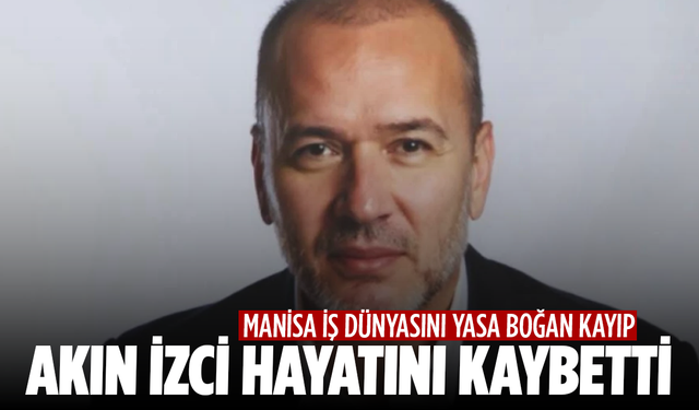 Akın İzci Hayatını Kaybetti