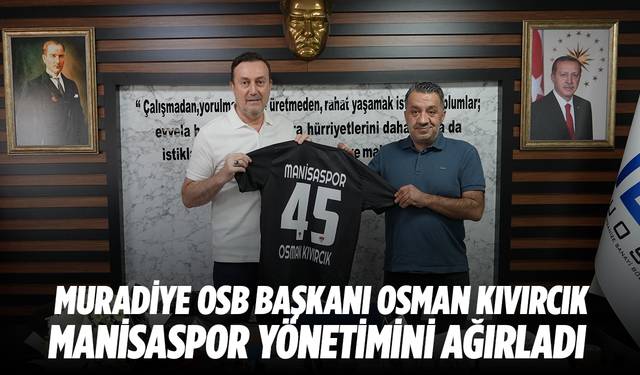 Manisaspor Yönetiminden Muradiye OSB Başkanı Osman Kıvırcık'a Ziyaret