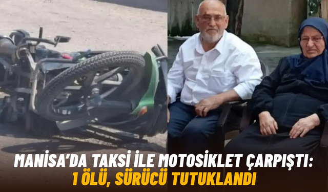 Manisa’da taksi ile motosiklet çarpıştı: 1 ölü, sürücü tutuklandı