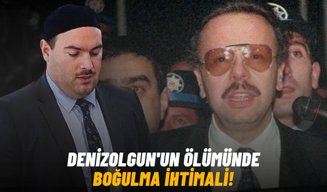Denizolgun'un ölümünde boğulma ihtimali