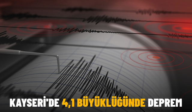 Kayseri'de 4,1 büyüklüğünde deprem