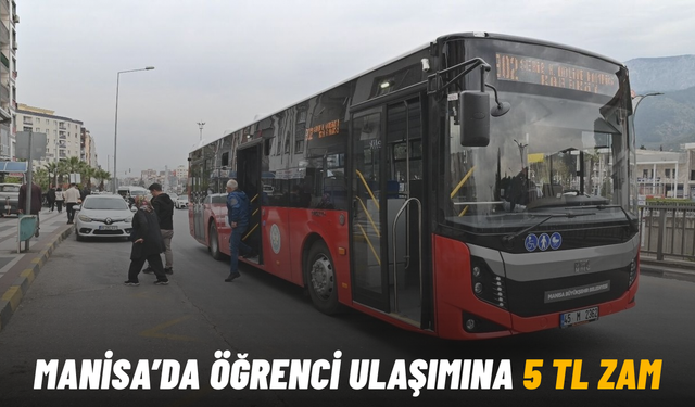 Manisa’da öğrenci ulaşımına 5 TL zam