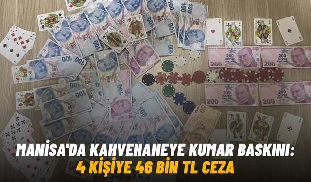 Manisa'da kahvehaneye kumar baskını: 4 kişiye 46 bin TL ceza