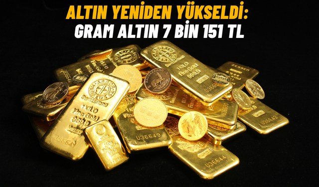 Altın yeniden yükseldi: Gram altın 7 bin 151 TL