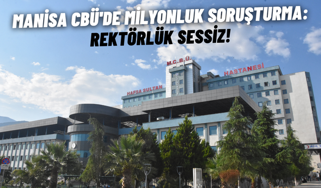 Manisa CBÜ'de milyonluk soruşturma: Rektörlük sessiz
