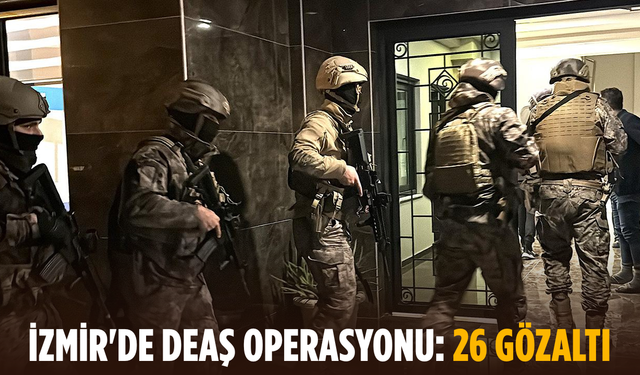 İzmir'de DEAŞ operasyonu: 26 gözaltı
