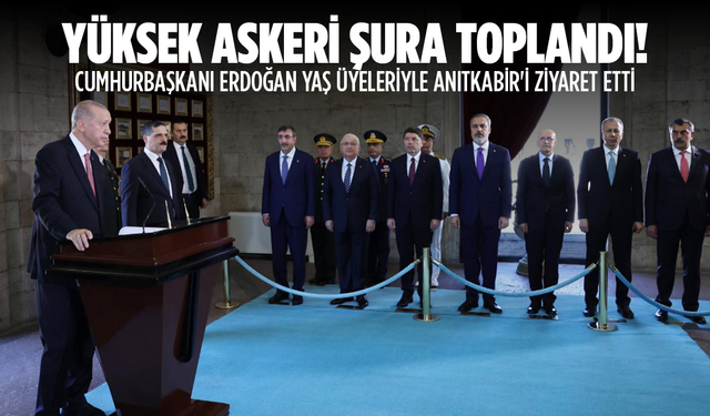 Yüksek Askeri Şura toplandı! Erdoğan YAŞ üyeleriyle Anıtkabir'i ziyaret etti