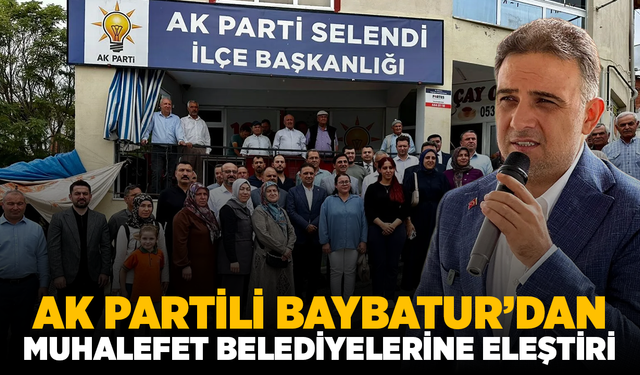AK Partili Baybatur’dan Selendi’de muhalefet belediyelerine eleştiri