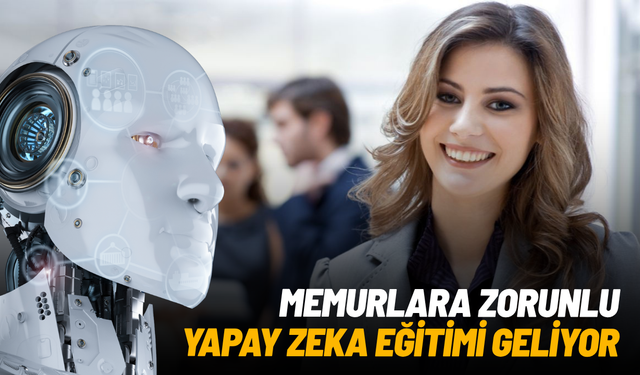 Memurlara zorunlu yapay zeka eğitimi geliyor
