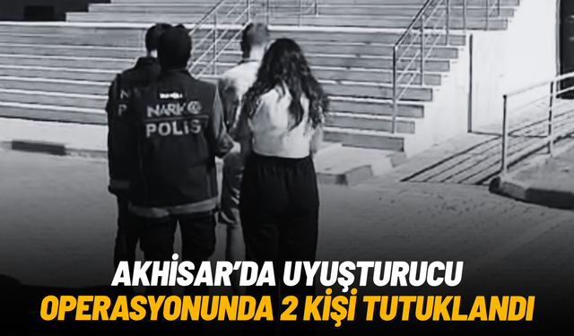 Akhisar'da uyuşturucu operasyonunda 2 şüpheli tutuklandı