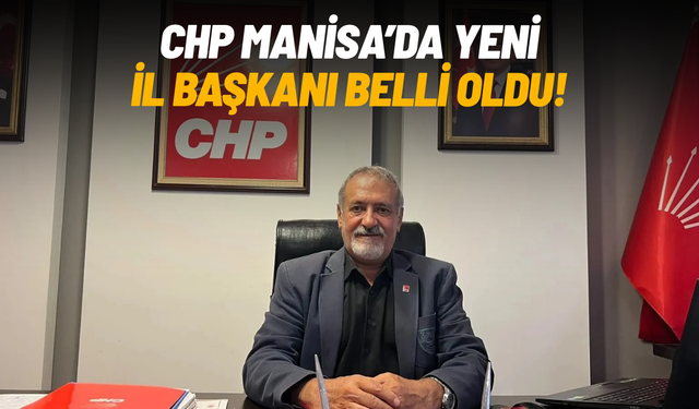 CHP Manisa’da yeni il başkanı belli oldu