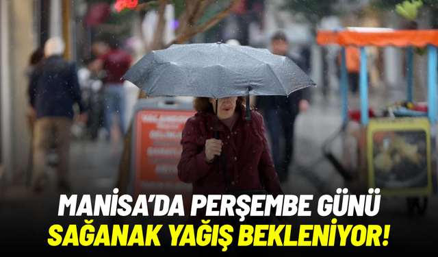 Meteoroloji açıkladı: Manisa’da perşembe günü sağanak bekleniyor