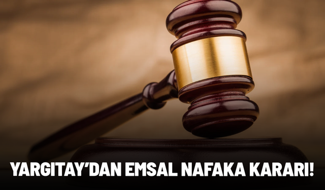 Yargıtay’dan emsal nafaka kararı geldi