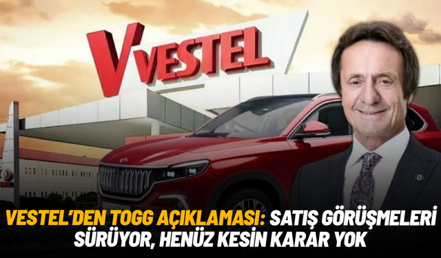 Vestel’den TOGG açıklaması: Satış görüşmeleri devam ediyor, kesin karar yok