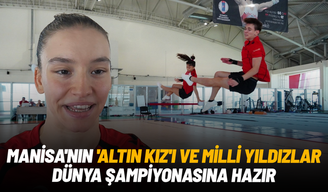 Manisa'nın 'Altın Kız'ı ve milli yıldızlar dünya şampiyonasına hazır