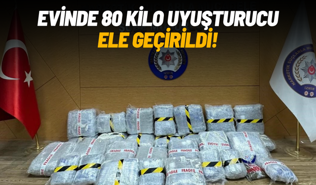 Bir evde 80 kilo uyuşturucu ele geçirildi